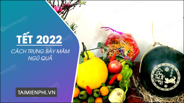 mam ngu qua ngay tet 2022 4 mam ngu qua ngay tet 2022 4