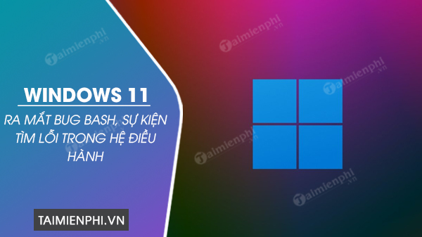 microsoft ra mat bug bash nguoi dung co the tham gia danh bong windows 11 0 microsoft ra mat bug bash nguoi dung co the tham gia danh bong windows 11 0