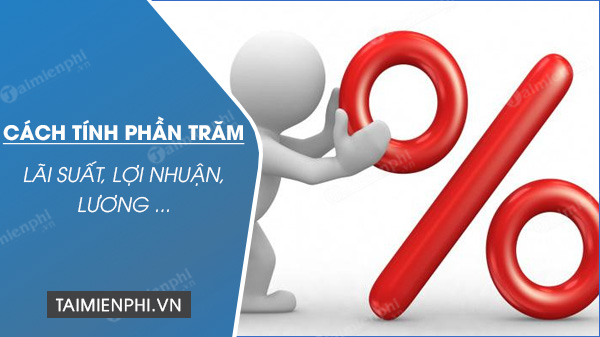 nhung cach tinh phan tram nhanh va chinh xach nhat 22388 nhung cach tinh phan tram nhanh va chinh xach nhat 22388