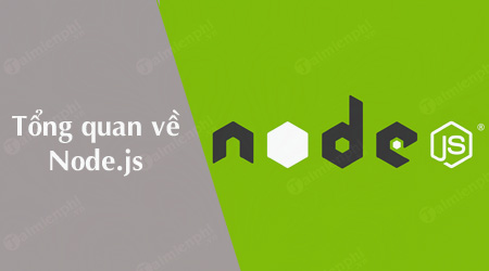 node js la gi tong quan ve node js node js la gi tong quan ve node js