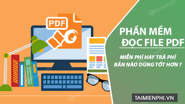 phan mem doc file pdf mien phi hay tra phi cai nao tot hon 1 phan mem doc file pdf mien phi hay tra phi cai nao tot hon 1