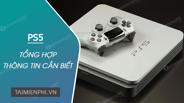 playstation 5 tat ca thong tin can biet ve ps5 playstation 5 tat ca thong tin can biet ve ps5