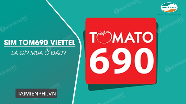 sim tom690 viettel la gi mua o dau sim tom690 viettel la gi mua o dau