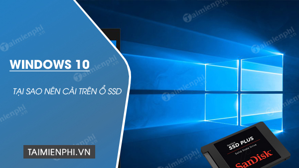 tai sao nen cai windows 10 tren o ssd tai sao nen cai windows 10 tren o ssd