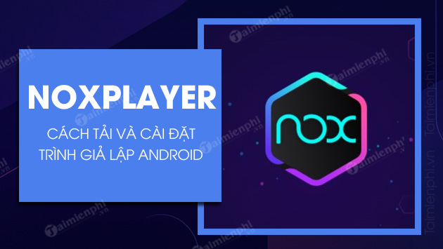 tai va cai dat nox app player 7 tai va cai dat nox app player 7