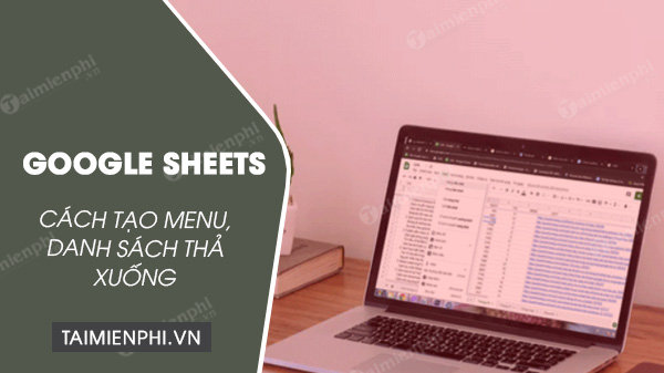 tao menu danh sach tha xuong trong google sheets tao menu danh sach tha xuong trong google sheets