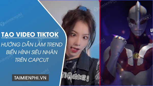 tao video tiktok huong dan lam trend bien hinh sieu nhan tren capcut tao video tiktok huong dan lam trend bien hinh sieu nhan tren capcut