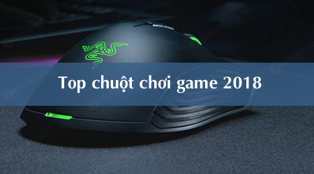 top 10 chuot tot nhat cho game thu 2018 top 10 chuot tot nhat cho game thu 2018