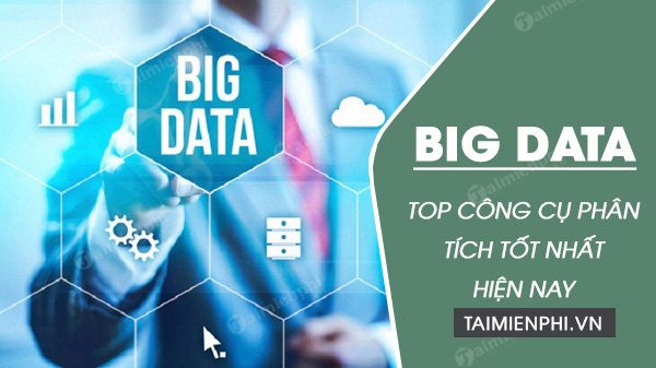 top 10 cong cu phan tich big data tot nhat hien nay top 10 cong cu phan tich big data tot nhat hien nay