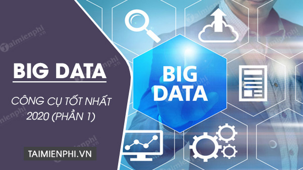 top 15 cong cu big data tot nhat 2020 phan 1 top 15 cong cu big data tot nhat 2020 phan 1