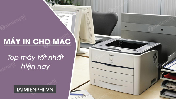 top 5 may in tot nhat cho mac hien nay top 5 may in tot nhat cho mac hien nay