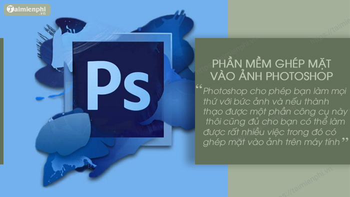 top phan mem ghep mat vao anh tren may tinh hay nhat photoshop 0 top phan mem ghep mat vao anh tren may tinh hay nhat photoshop 0