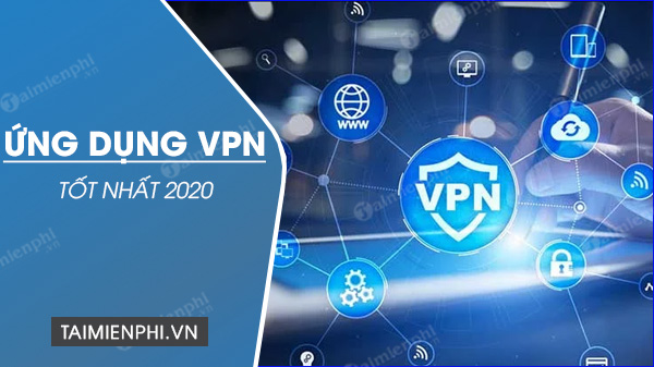 top ung dung vpn tot nhat 51165 top ung dung vpn tot nhat 51165