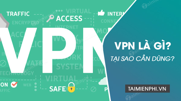 vpn la gi tai sao can dung va dung trong truong hop nao vpn la gi tai sao can dung va dung trong truong hop nao