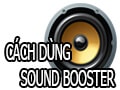 Cach su dung Sound Booster phan mem tang am luong Cach su dung Sound Booster phan mem tang am luong