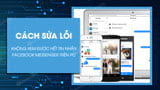 Cach sua loi khong xem duoc het tin nhan Facebook Cach sua loi khong xem duoc het tin nhan Facebook