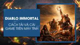 Cach tai va cai Diablo Immortal PC don gian nhat Cach tai va cai Diablo Immortal PC don gian nhat