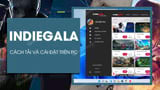 Cach tai va cai dat IndieGala tren may tinh thu Cach tai va cai dat IndieGala tren may tinh thu