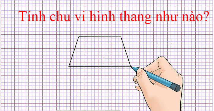 Cach tinh chu vi hinh thang thuong vuong can Cach tinh chu vi hinh thang thuong vuong can