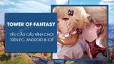 Cau hinh choi Tower of Fantasy tren PC Android va Cau hinh choi Tower of Fantasy tren PC Android va