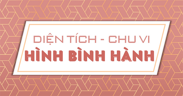 Cong thuc tinh dien tich hinh binh hanh chu vi Cong thuc tinh dien tich hinh binh hanh chu vi