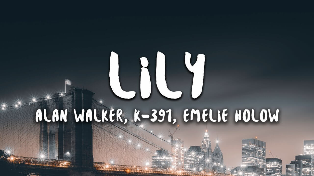 Dich loi bai hat Lily – Alan Walker K 391 Dich loi bai hat Lily – Alan Walker K 391