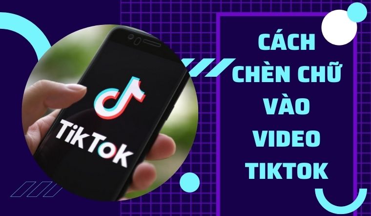 Huong dan chi tiet cach chen chu vao video TikTok Huong dan chi tiet cach chen chu vao video TikTok