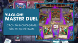 Huong dan choi Yu Gi Oh Master Duel tren PC tai Viet Huong dan choi Yu Gi Oh Master Duel tren PC tai Viet