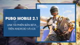 Link tai PUBG Mobile 21 Beta cho Android va iOS Link tai PUBG Mobile 21 Beta cho Android va iOS