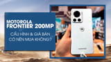 Motorola Frontier camera 200 megapixel co nen mua Motorola Frontier camera 200 megapixel co nen mua