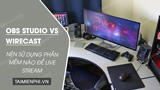 So sanh OBS Studio vs Wirecast nen su dung phan So sanh OBS Studio vs Wirecast nen su dung phan