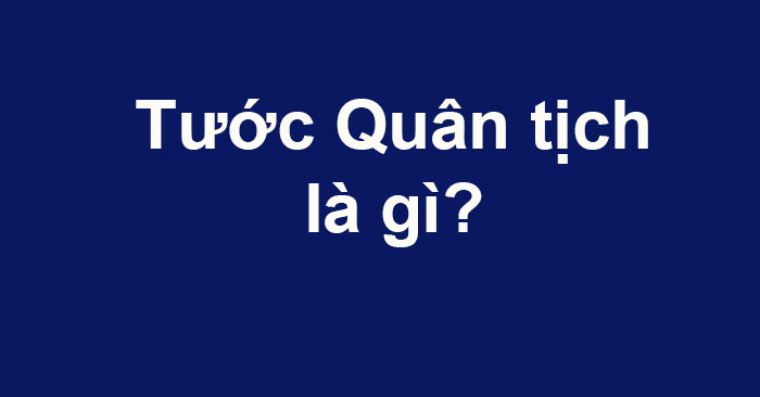 Tuoc Quan tich la gi Tuoc Quan tich la gi