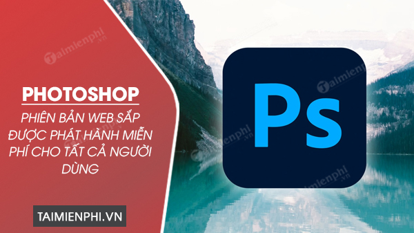 adobe sap phat hanh photoshop phien ban web mien phi cho tat ca nguoi dung adobe sap phat hanh photoshop phien ban web mien phi cho tat ca nguoi dung