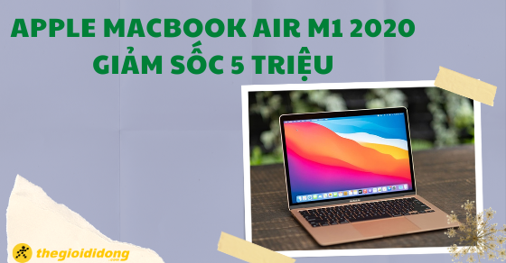 apple macbook air m1 2020 giam soc 5 trieu ngai gi khong anhthumb apple macbook air m1 2020 giam soc 5 trieu ngai gi khong anhthumb