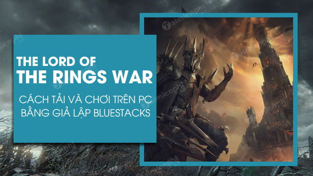 cach choi the lord of the rings war tren pc bang bluestacks 1a cach choi the lord of the rings war tren pc bang bluestacks 1a