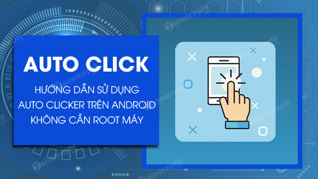 cach dung auto click cho android khong can root cach dung auto click cho android khong can root