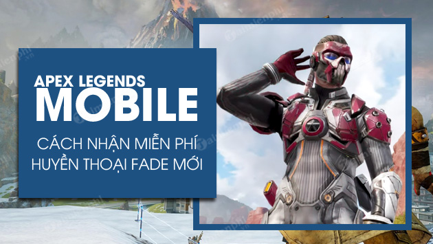 cach nhan huyen thoai fade moi trong apex legends mobile cach nhan huyen thoai fade moi trong apex legends mobile