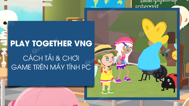 cach tai play together vng tren may tinh cach tai play together vng tren may tinh