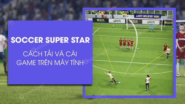 cach tai va cai soccer super star tren may tinh cach tai va cai soccer super star tren may tinh