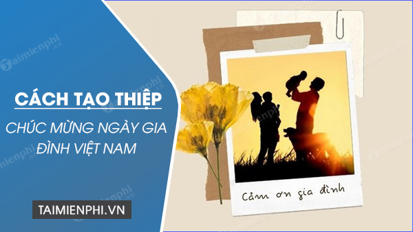 cach tao thiep chuc mung ngay gia dinh viet nam cach tao thiep chuc mung ngay gia dinh viet nam