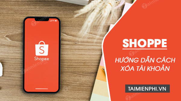 cach xoa tai khoan shopee cach xoa tai khoan shopee