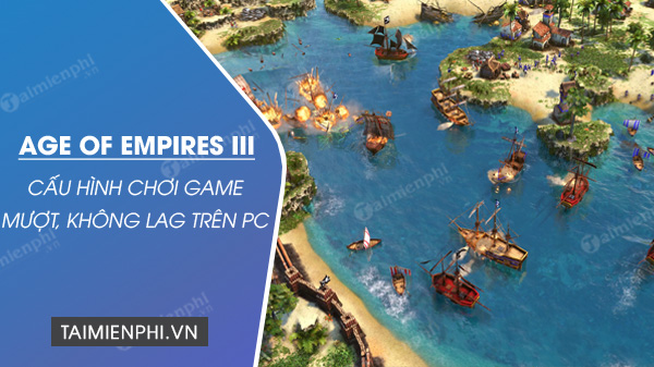 cau hinh choi game age of empires iii tren pc cau hinh choi game age of empires iii tren pc