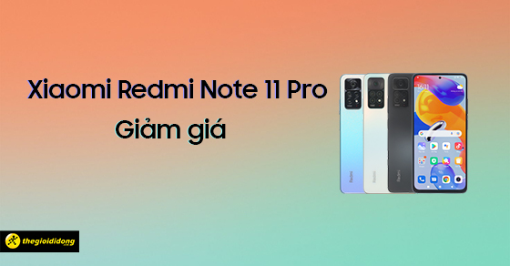 chay hang xiaomi redmi note 11 pro giam chi con hon 4 trieu thumb chay hang xiaomi redmi note 11 pro giam chi con hon 4 trieu thumb