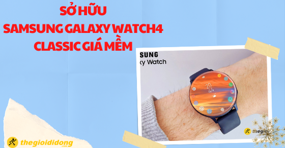 co hoi so huu samsung galaxy watch 4 classic gia sieu mem anhthumb co hoi so huu samsung galaxy watch 4 classic gia sieu mem anhthumb