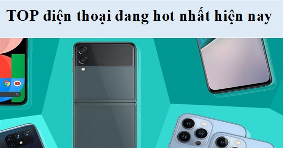 cung xem danh sach top 5 dien thoai dang hot nhat hien nay thumnail cung xem danh sach top 5 dien thoai dang hot nhat hien nay thumnail