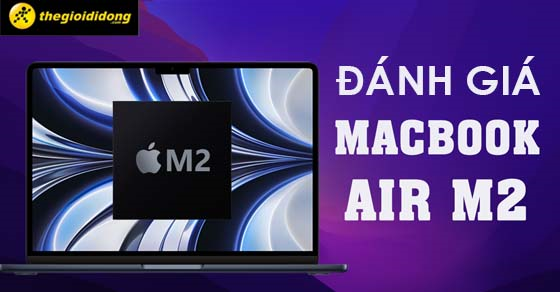 danh gia macbook air m2 2022 8gb 512gb chiec laptop khung thumb danh gia macbook air m2 2022 8gb 512gb chiec laptop khung thumb