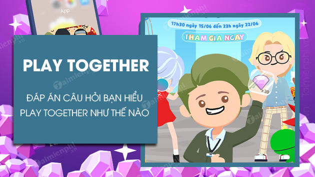 dap an cau hoi ban hieu play together nhu the nao dap an cau hoi ban hieu play together nhu the nao