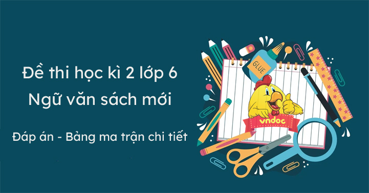 Đề thi văn lớp 6 học kì 2 năm 2022 - Có đáp án chân trời sáng tạo