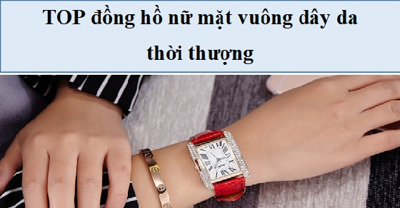 dung bo lo top 10 dong ho nu mat vuong day da thoi thumbnail dung bo lo top 10 dong ho nu mat vuong day da thoi thumbnail