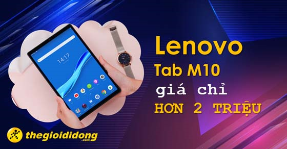 giam cham san co hoi so huu lenovo tab m10 gia chi thumb 00 giam cham san co hoi so huu lenovo tab m10 gia chi thumb 00